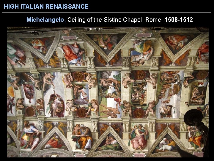HIGH ITALIAN RENAISSANCE Michelangelo, Ceiling of the Sistine Chapel, Rome, 1508 -1512 