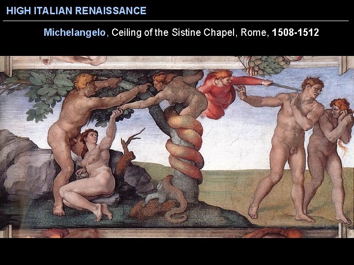 HIGH ITALIAN RENAISSANCE Michelangelo, Ceiling of the Sistine Chapel, Rome, 1508 -1512 