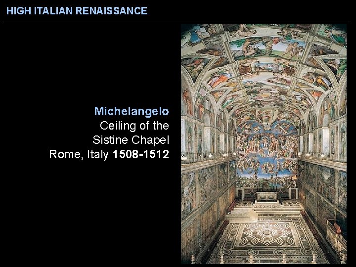 HIGH ITALIAN RENAISSANCE Michelangelo Ceiling of the Sistine Chapel Rome, Italy 1508 -1512 