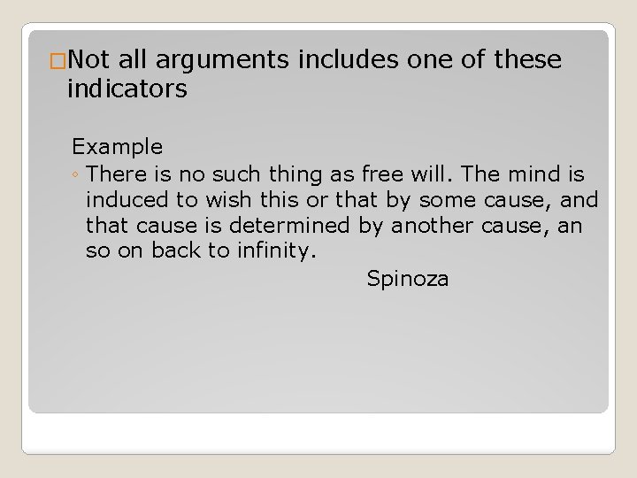 �Not all arguments includes one of these indicators Example ◦ There is no such