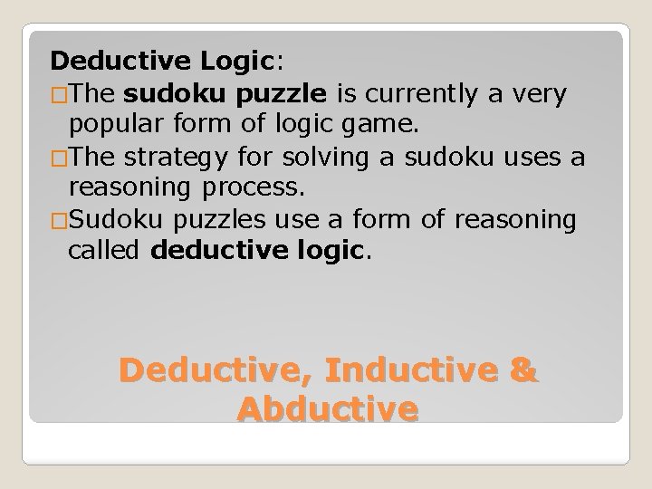 Deductive Logic: �The sudoku puzzle is currently a very popular form of logic game.
