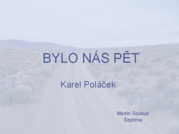 BYLO NÁS PĚT Karel Poláček Martin Soukup Septima 