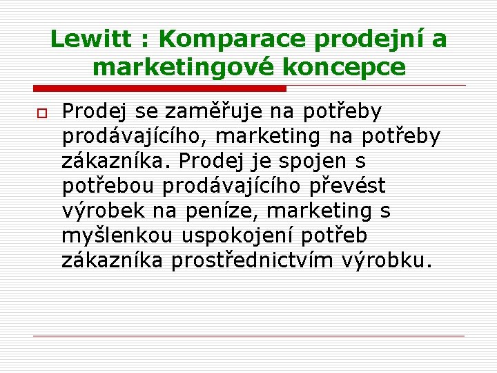Lewitt : Komparace prodejní a marketingové koncepce o Prodej se zaměřuje na potřeby prodávajícího,