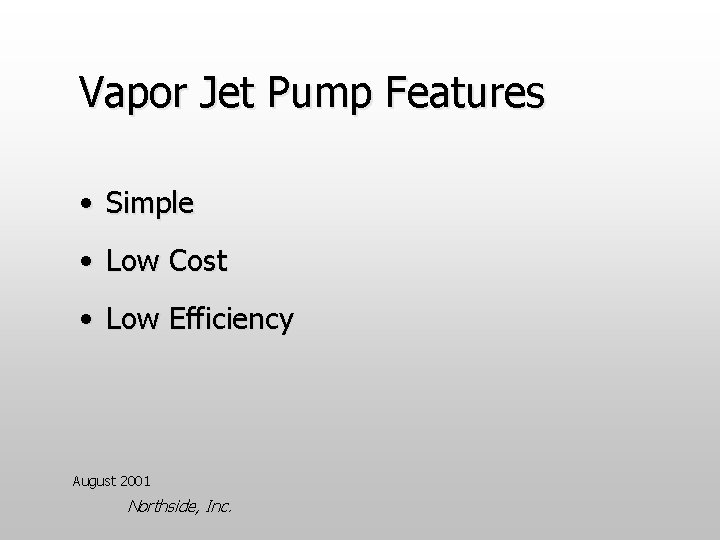 Vapor Jet Pump Features • Simple • Low Cost • Low Efficiency August 2001