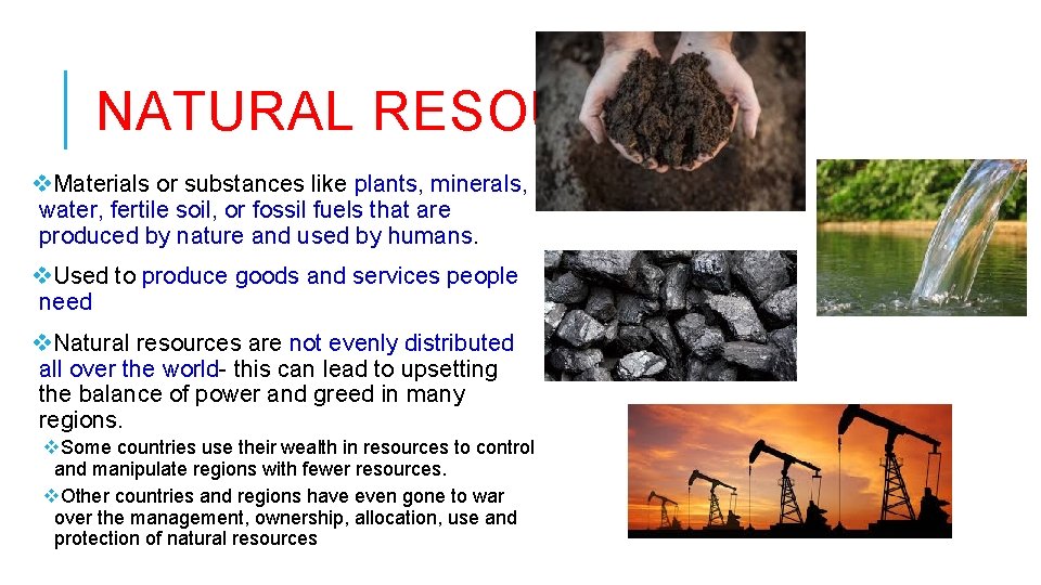 NATURAL RESOURCES v. Materials or substances like plants, minerals, water, fertile soil, or fossil NATURAL RESOURCES v. Materials or substances like plants, minerals, water, fertile soil, or fossil