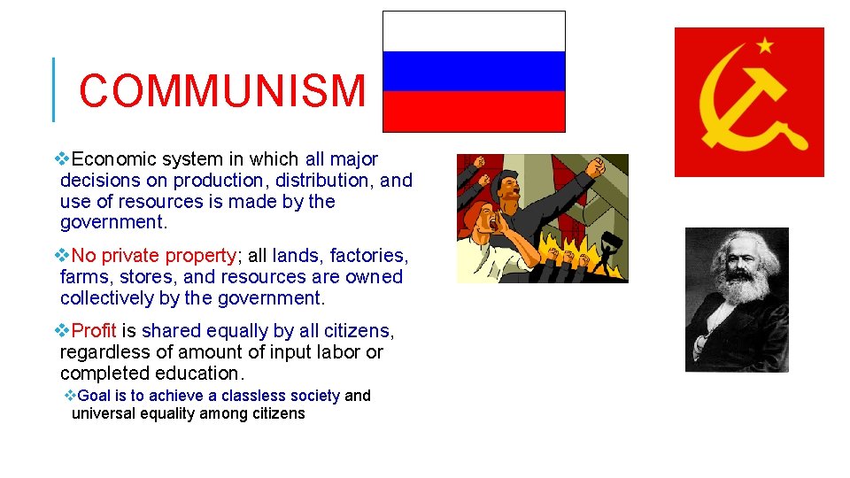 COMMUNISM v. Economic system in which all major decisions on production, distribution, and use COMMUNISM v. Economic system in which all major decisions on production, distribution, and use