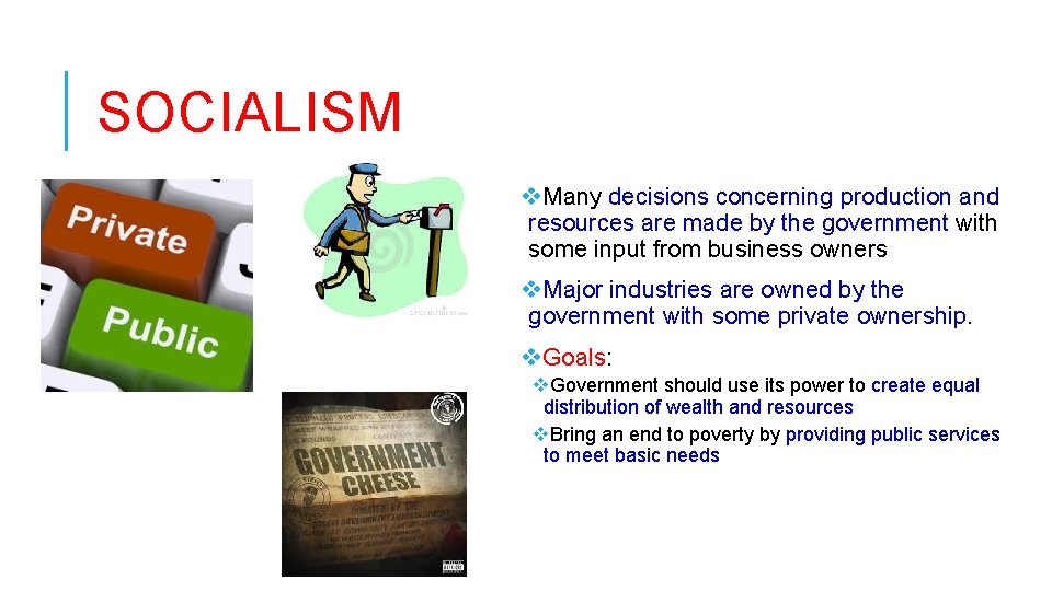 SOCIALISM v. Many decisions concerning production and resources are made by the government with SOCIALISM v. Many decisions concerning production and resources are made by the government with