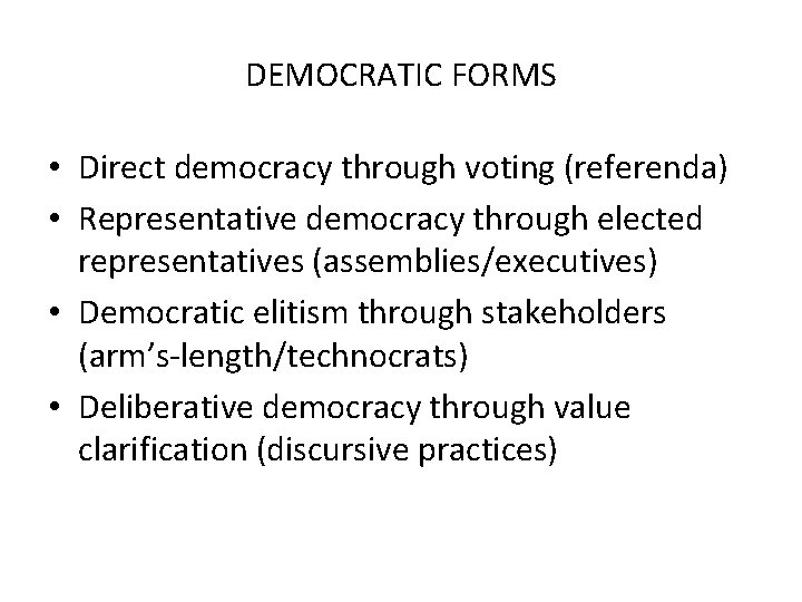 DEMOCRATIC FORMS • Direct democracy through voting (referenda) • Representative democracy through elected representatives