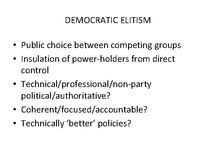 DEMOCRATIC ELITISM • Public choice between competing groups • Insulation of power-holders from direct