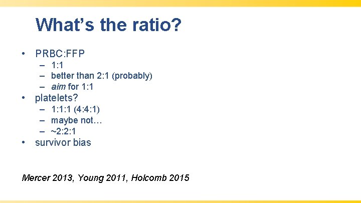 What’s the ratio? • PRBC: FFP – 1: 1 – better than 2: 1