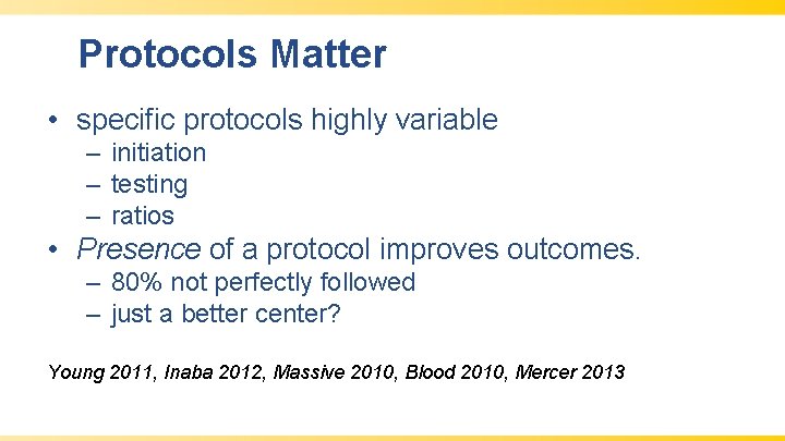 Protocols Matter • specific protocols highly variable – initiation – testing – ratios •