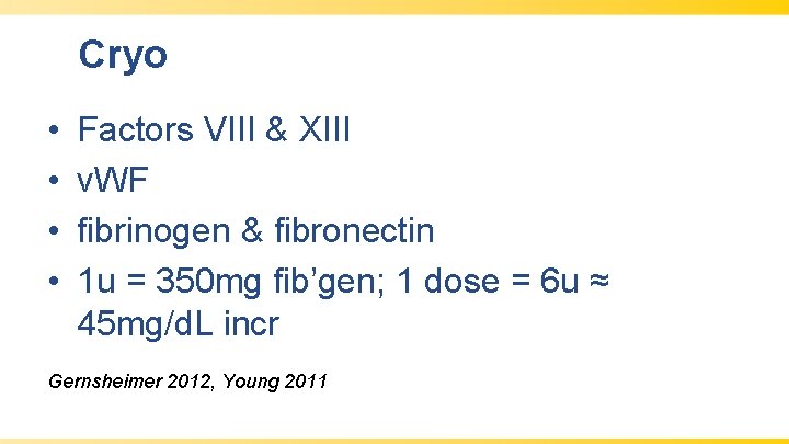 Cryo • • Factors VIII & XIII v. WF fibrinogen & fibronectin 1 u