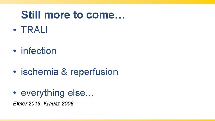Still more to come… • TRALI • infection • ischemia & reperfusion • everything