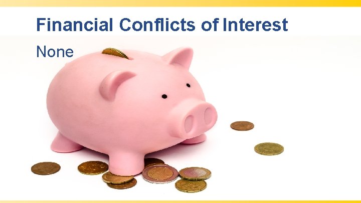 Financial Conflicts of Interest None 