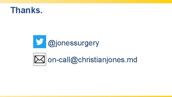 Thanks. @jonessurgery on-call@christianjones. md 