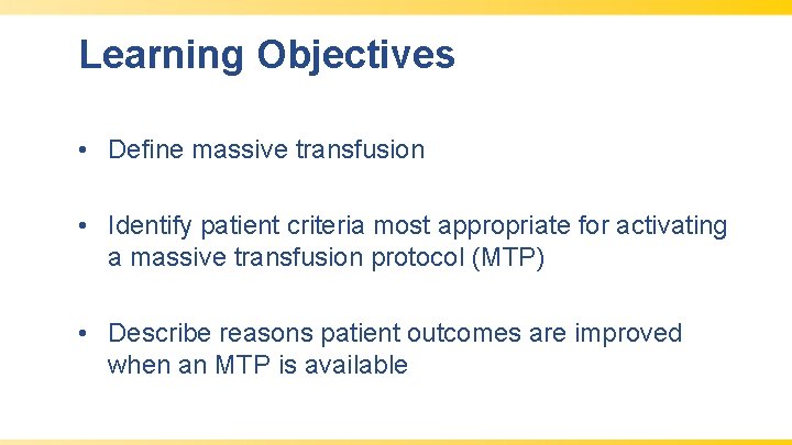 Learning Objectives • Define massive transfusion • Identify patient criteria most appropriate for activating