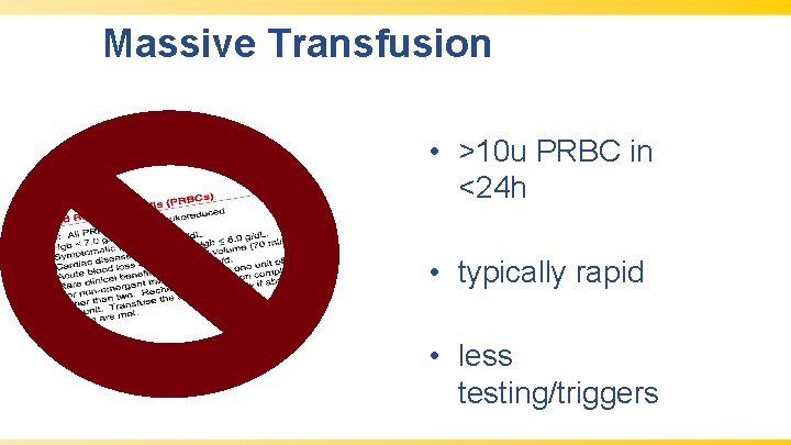 Massive Transfusion • >10 u PRBC in <24 h • typically rapid • less