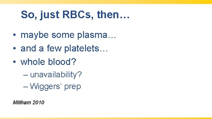 So, just RBCs, then… • maybe some plasma… • and a few platelets… •