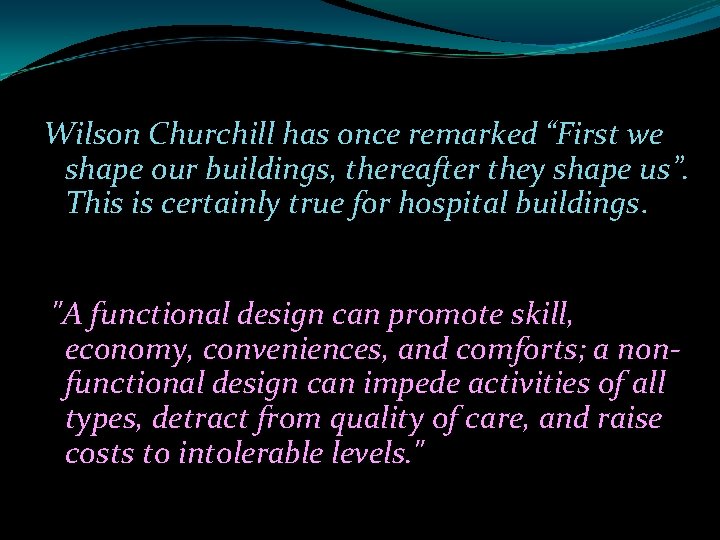 Wilson Churchill has once remarked “First we shape our buildings, thereafter they shape us”.