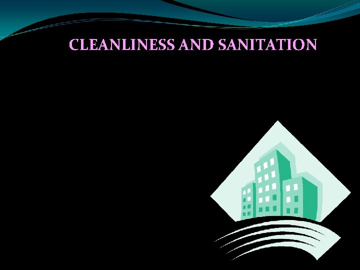 CLEANLINESS AND SANITATION 