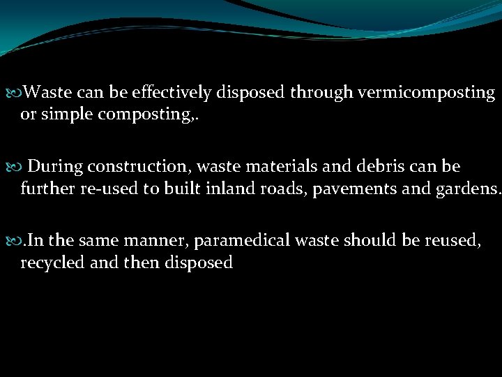  Waste can be effectively disposed through vermicomposting or simple composting, . During construction,