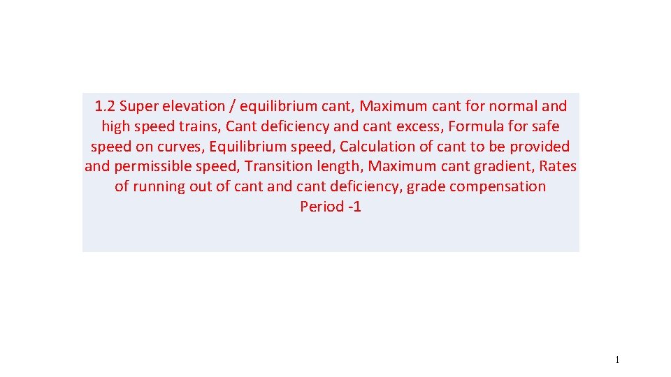 1. 2 Super elevation / equilibrium cant, Maximum cant for normal and high speed