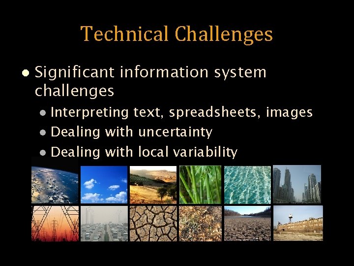 Technical Challenges l Significant information system challenges Interpreting text, spreadsheets, images l Dealing with