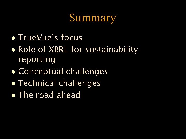 Summary True. Vue’s focus l Role of XBRL for sustainability reporting l Conceptual challenges