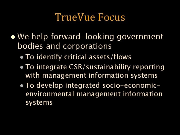 True. Vue Focus l We help forward-looking government bodies and corporations To identify critical