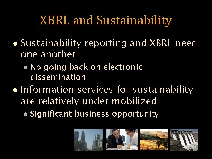 XBRL and Sustainability l Sustainability reporting and XBRL need one another l l No