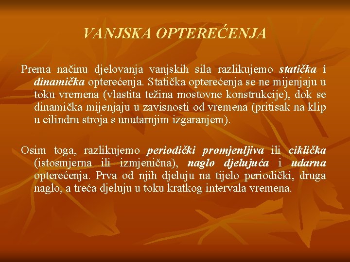 VANJSKA OPTEREĆENJA Prema načinu djelovanja vanjskih sila razlikujemo statička i dinamička opterećenja. Statička opterećenja