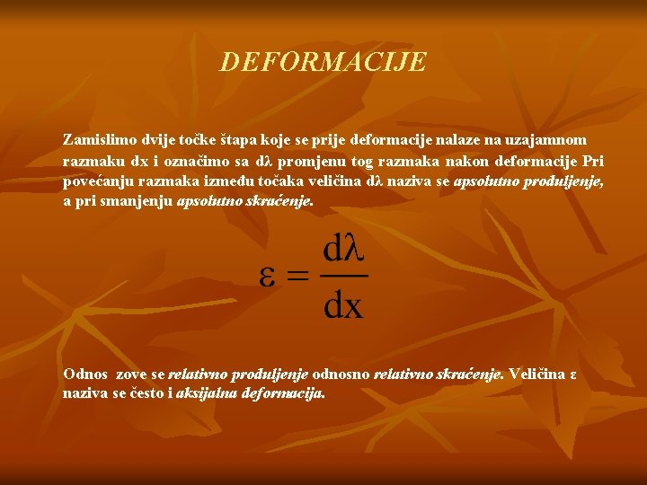 DEFORMACIJE Zamislimo dvije točke štapa koje se prije deformacije nalaze na uzajamnom razmaku dx