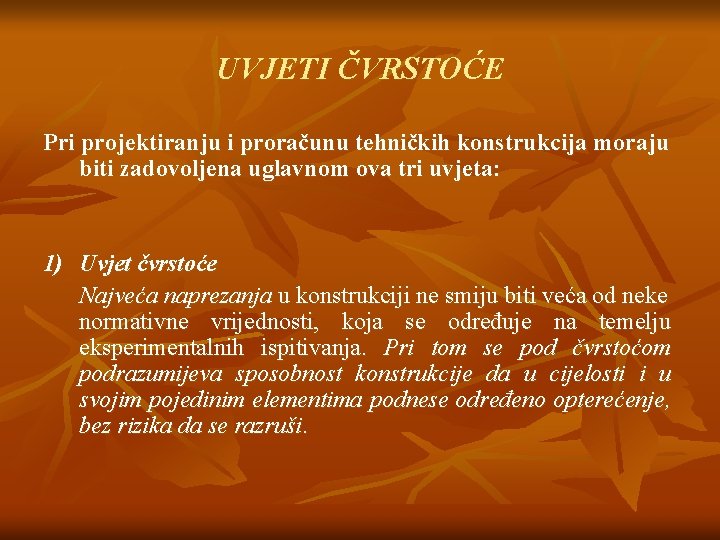 UVJETI ČVRSTOĆE Pri projektiranju i proračunu tehničkih konstrukcija moraju biti zadovoljena uglavnom ova tri