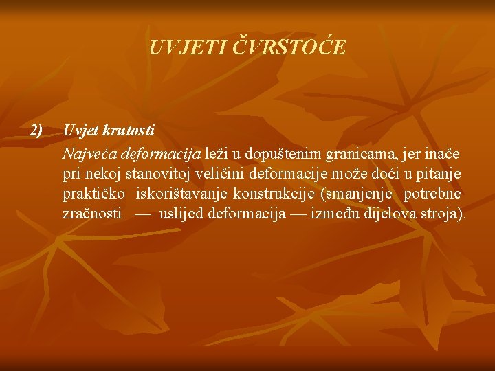 UVJETI ČVRSTOĆE 2) Uvjet krutosti Najveća deformacija leži u dopuštenim granicama, jer inače pri