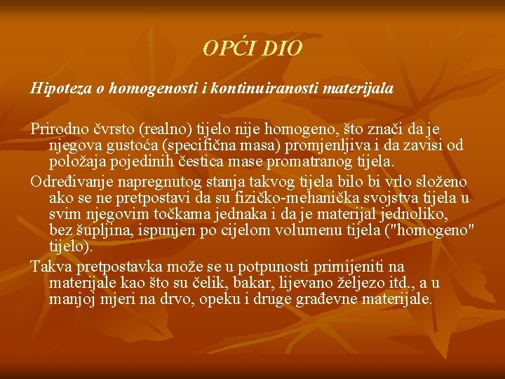 OPĆI DIO Hipoteza o homogenosti i kontinuiranosti materijala Prirodno čvrsto (realno) tijelo nije homogeno,