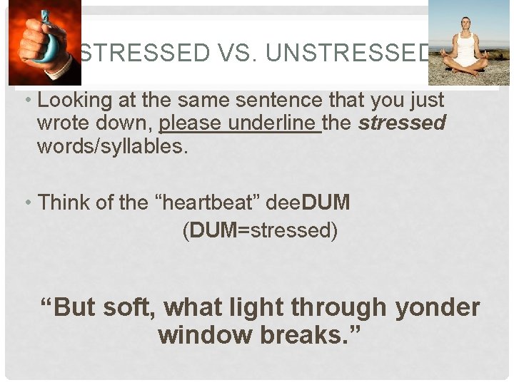 STRESSED VS. UNSTRESSED • Looking at the same sentence that you just wrote down,