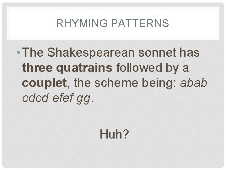 RHYMING PATTERNS • The Shakespearean sonnet has three quatrains followed by a couplet, the