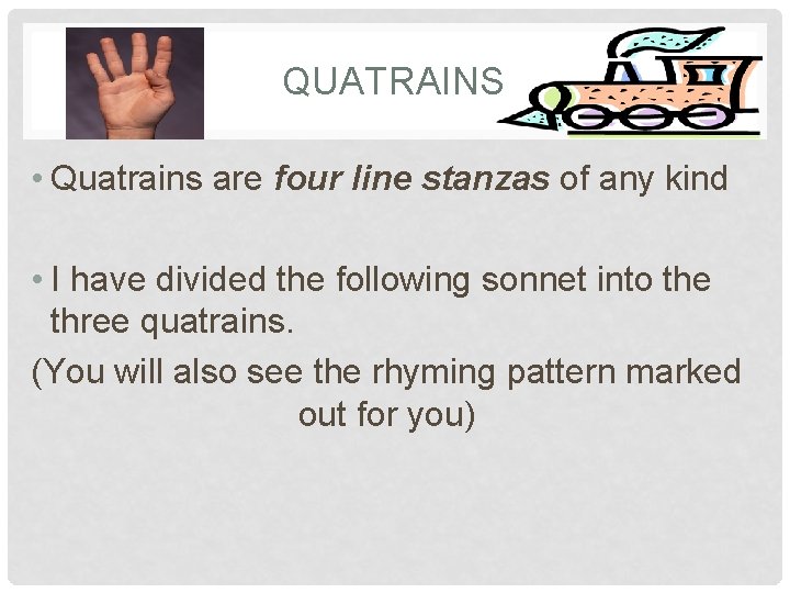 QUATRAINS • Quatrains are four line stanzas of any kind • I have divided