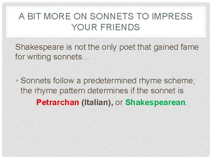 A BIT MORE ON SONNETS TO IMPRESS YOUR FRIENDS Shakespeare is not the only