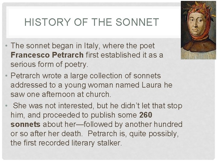 HISTORY OF THE SONNET • The sonnet began in Italy, where the poet Francesco