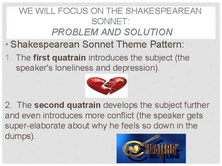 WE WILL FOCUS ON THE SHAKESPEAREAN SONNET: PROBLEM AND SOLUTION • Shakespearean Sonnet Theme