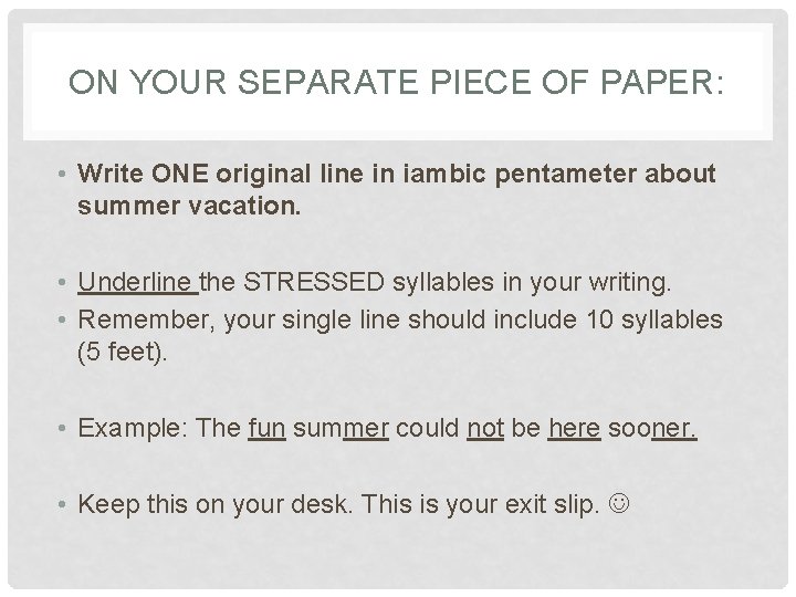 ON YOUR SEPARATE PIECE OF PAPER: • Write ONE original line in iambic pentameter