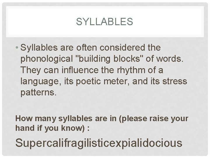 SYLLABLES • Syllables are often considered the phonological "building blocks" of words. They can