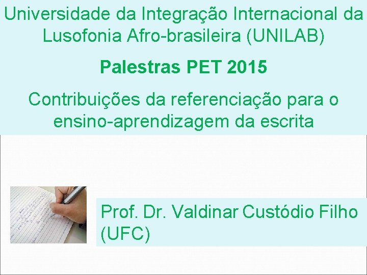 Universidade da Integração Internacional da Lusofonia Afro-brasileira (UNILAB) Palestras PET 2015 Contribuições da referenciação