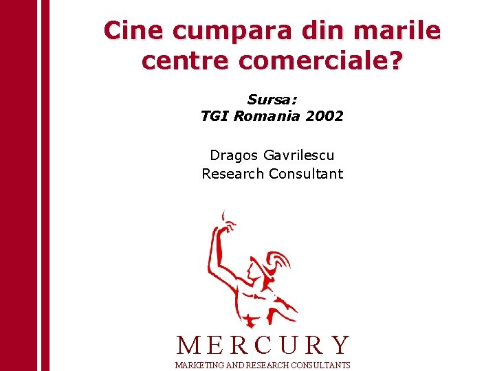 Cine cumpara din marile centre comerciale? Sursa: TGI Romania 2002 Dragos Gavrilescu Research Consultant