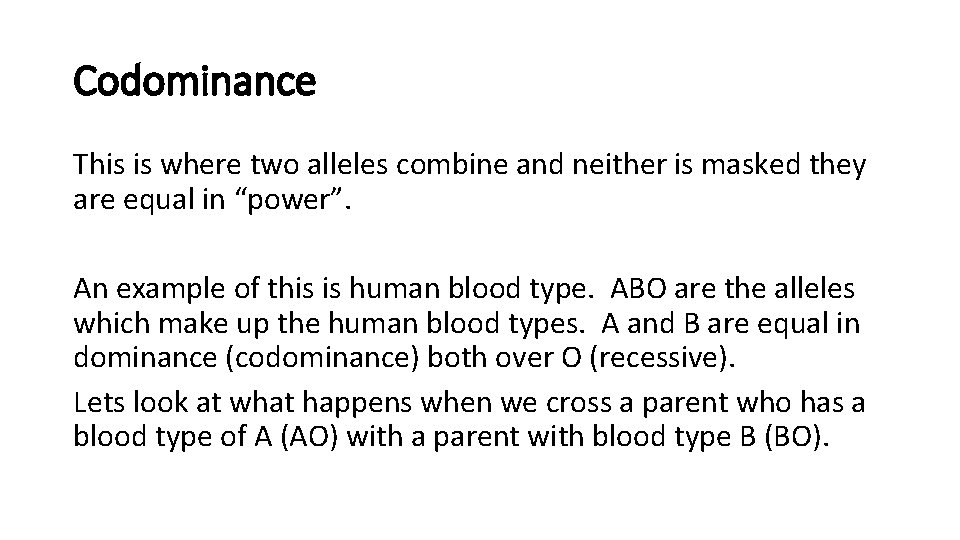 Codominance This is where two alleles combine and neither is masked they are equal