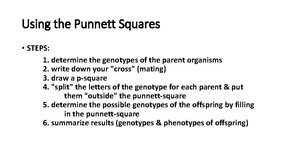 Using the Punnett Squares • STEPS: 1. determine the genotypes of the parent organisms