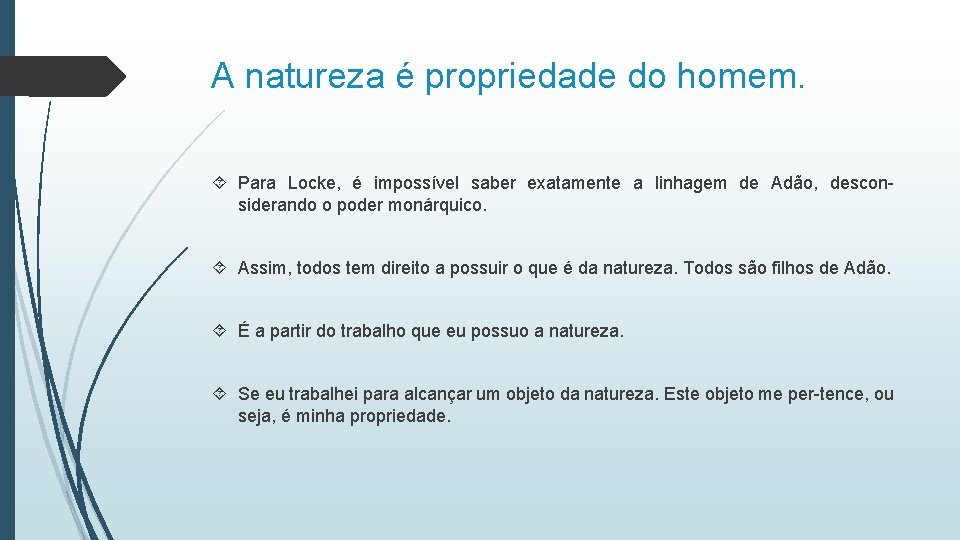 A natureza é propriedade do homem. Para Locke, é impossível saber exatamente a linhagem