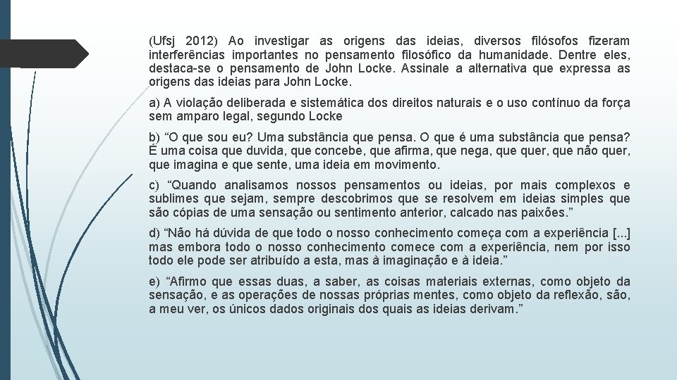 (Ufsj 2012) Ao investigar as origens das ideias, diversos filósofos fizeram interferências importantes no