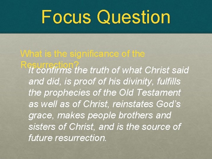 Focus Question What is the significance of the Resurrection? It confirms the truth of